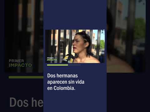 Dos Hermanas Aparecen Sin Vida en Colombia