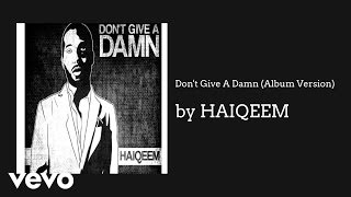 HAIQEEM - Don&#39;t Give A Damn (Album Version) (AUDIO)
