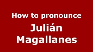 How to pronounce Julián Magallanes