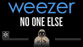 Weezer • No One Else (CC) 🎤 [Karaoke] [Instrumental Lyrics]