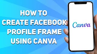 How to Create Facebook Profile Frame Using Canva (Quick & Easy)