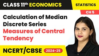 Calculation of Median Discrete Series - Measures of Central Tendency | Class 11 Economics Chapter 5
