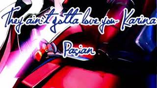 They ain&#39;t gotta love you ⛽NIGHTCORE⛽ (Karina Pasian)