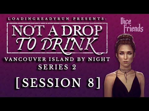 Not A Drop To Drink Series 2 - Session 8 - Vancouver Island By Night || Dice Friends