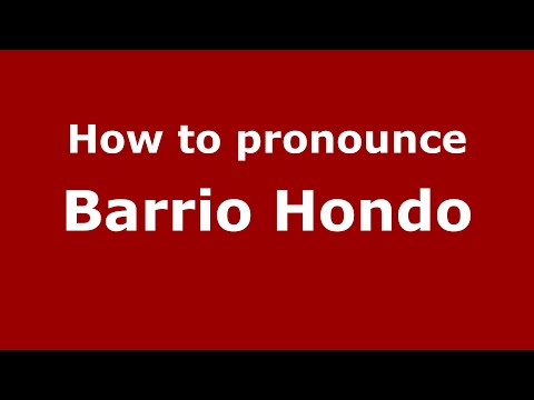 How to pronounce Barrio Hondo (Mexico/Mexican Spanish) - PronounceNames.com