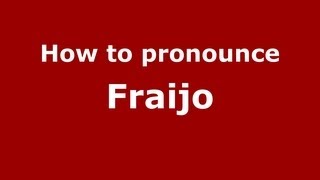 How to pronounce Fraijo