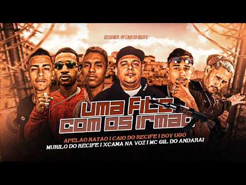 XCAMA NA VOZ, MC BOYUGO, CAIO, MURILO DO RECIFE, APELÃO RATÃO & MC GIL - UMA FITA COM OS IRMÃO