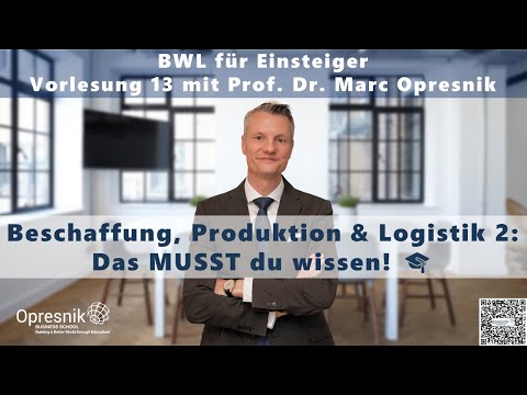 Beschaffung & Logistik 2: Das MUSST du wissen! BWL-Vorlesung 13 mit Prof. Marc Opresnik 🎓