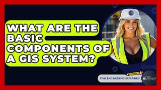 What Are The Basic Components Of A GIS System? - Civil Engineering Explained