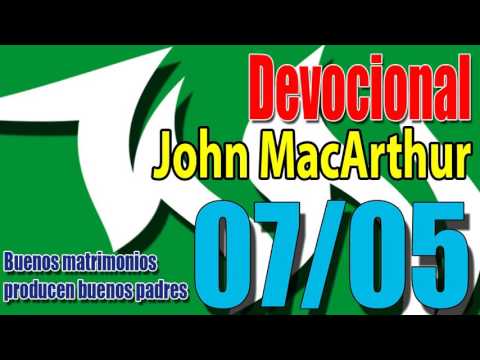 Devocional John MacArthur 07/05 - Buenos matrimonios producen buenos padres