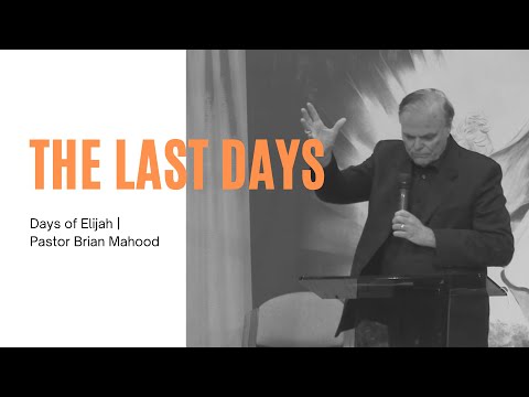 The Last Days | Days of Elijah | Pastor Brian Mahood