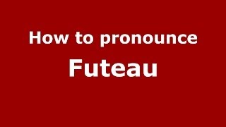 How to pronounce Futeau