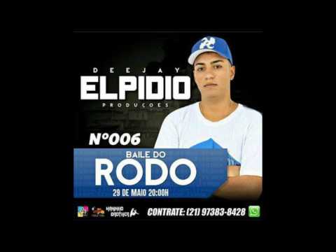 BAILE DO RODO PARTE 6  DJ ELPIDIO (BAILE DA COLINA ) 2017
