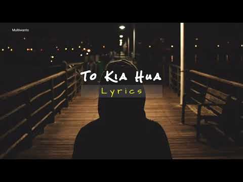 Tou Kya Hua - Bayaan - Eng Lyrics -- Multiwants
