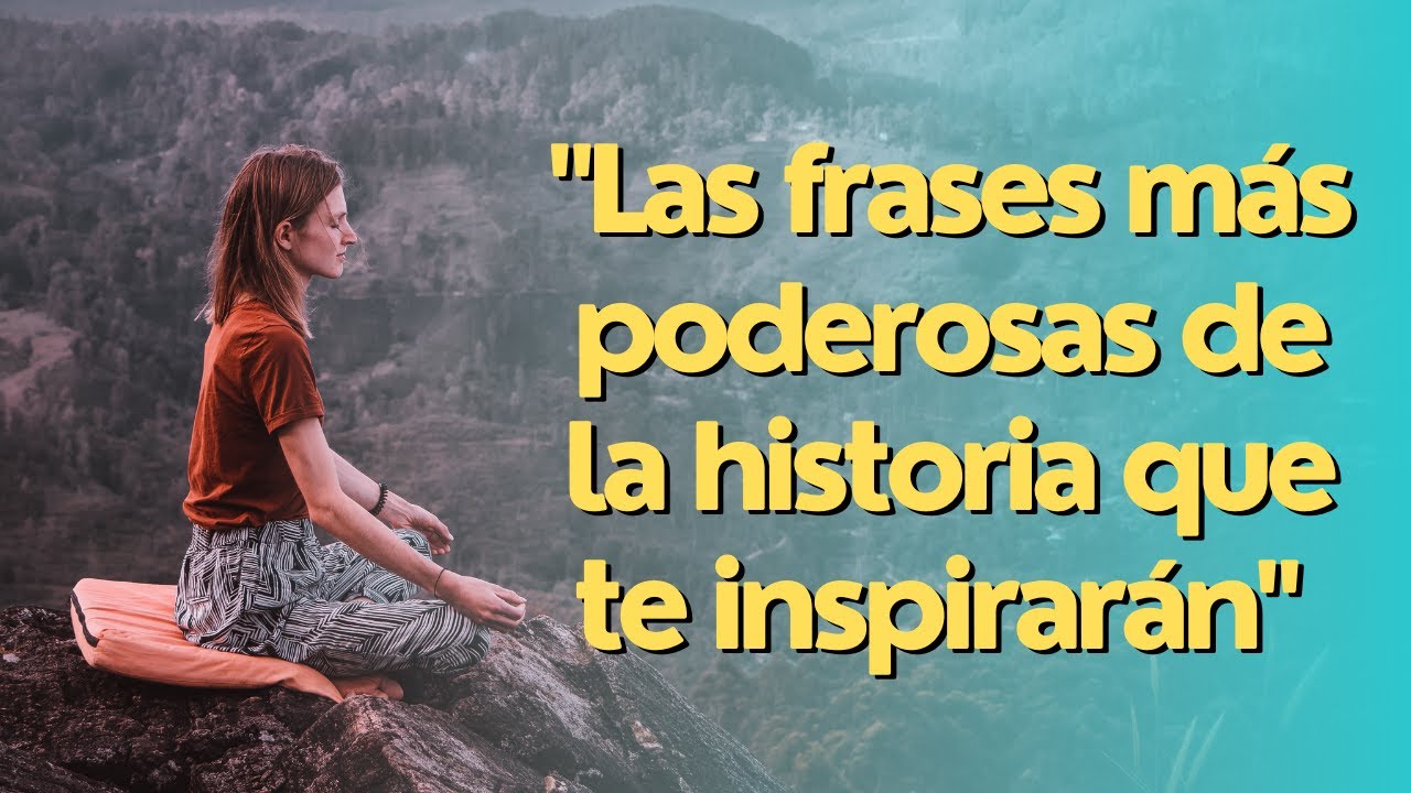 Las frases más poderosas de la historia que te inspirarán