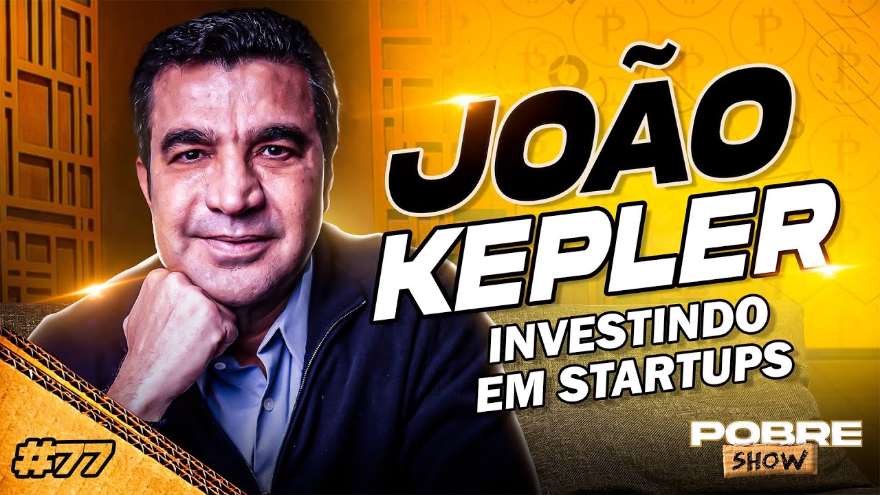 INVESTINDO EM STARTUPS - JOÃO KEPLER - Pobre Show #77