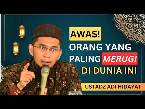 Awas! Orang yang Paling Merugi di Dunia | Ustadz Adi Hidayat
