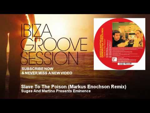 Suges And Martino Presents Eminence - Slave To The Poison - Markus Enochson Remix