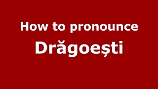 How to pronounce Drăgoești