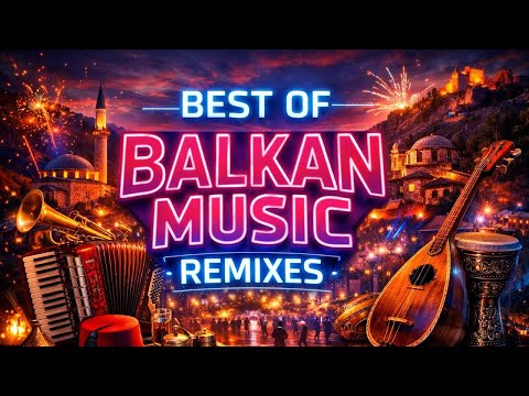 Best of Balkan Music Remixes (BALKANIZER Mix)