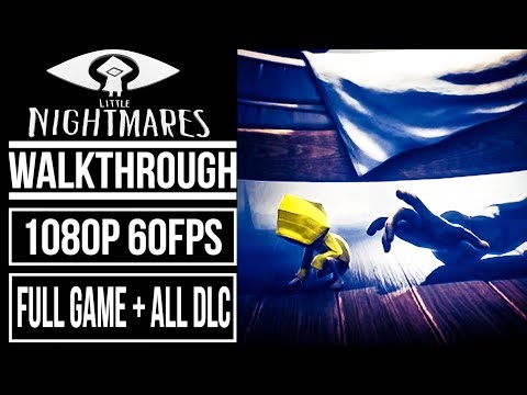 LITTLE NIGHTMARES FULL GAME + ALL DLC Gameplay Walkthrough No Commentary [1080p 60fps]