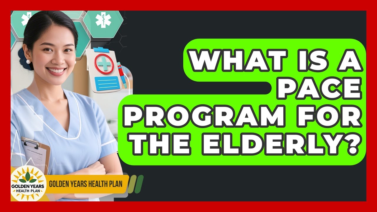 What Is A PACE Program For The Elderly? - Golden Years Health Plan