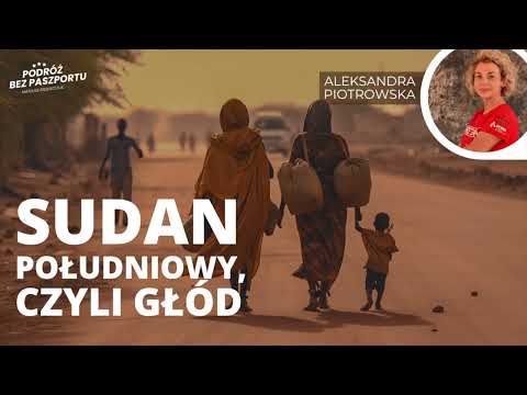 Klęska głodu w Sudanie Południowym | Ola Piotrowska