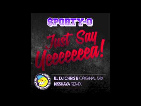 Sporty-O - Just Say Yea (ILL DJ Chris B Original Mix)