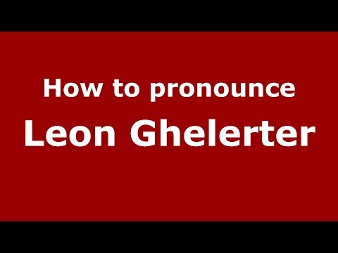 How to pronounce Leon Ghelerter (Romanian/Romania)  - PronounceNames.com
