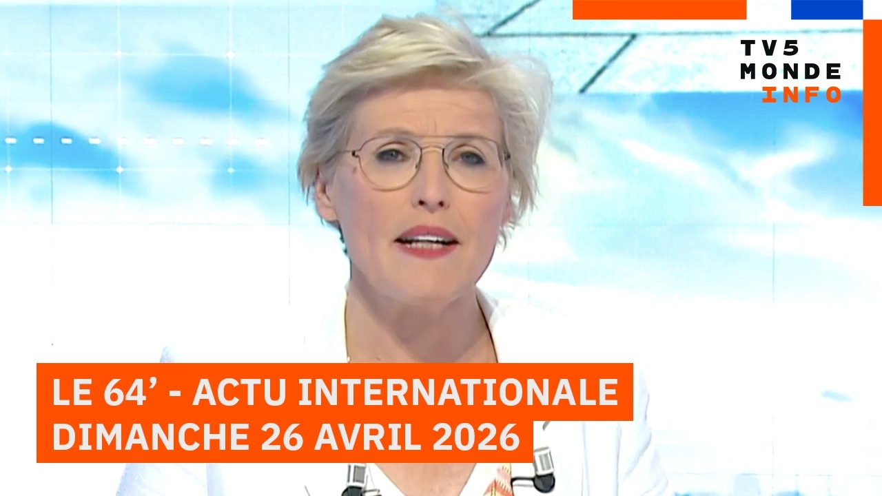 Le 64' - L'actualité internationale du dimmanche 26 avril 2026 - TV5MONDE