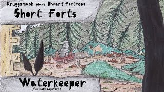 WaterKeeper (Fun with Aquifers) [Kruggsmash Plays Dwarf Fortress]