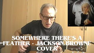 SOMEWHERE THERE&#39;S A FEATHER - JACKSON BROWNE cover