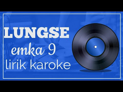 Lungse ~ emka9 Karoke Lyric