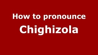 How to pronounce Chighizola