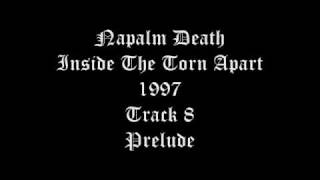Napalm Death - Inside The Torn Apart - 1997 - Track 8 - Prelude