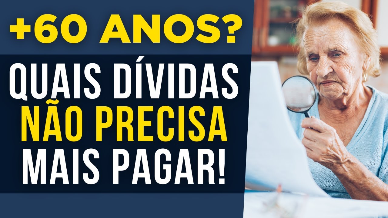 Tem mais de 60 anos? Confira quais DÍVIDAS que você NÃO PRECISA MAIS PAGAR!