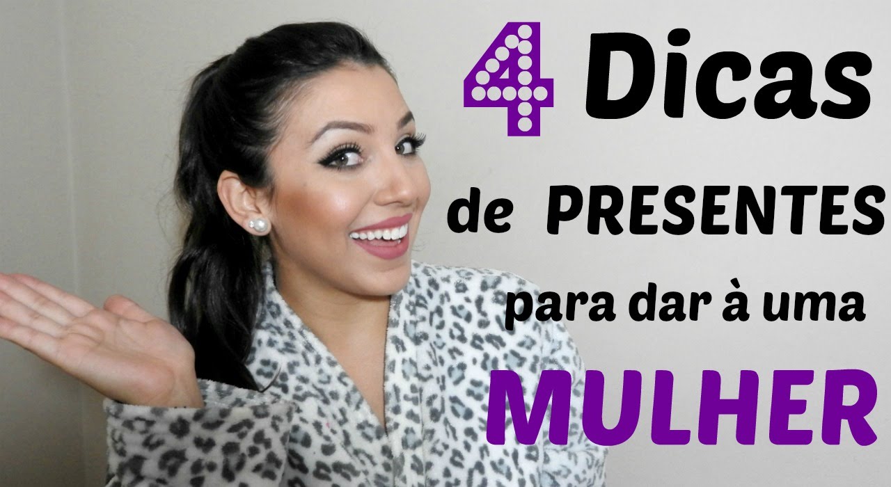 4 Dicas de presentes para dar à uma mulher