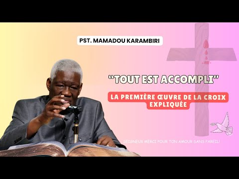 Pst Mamadou Karambiri - Tout Est Accompli, la 1ère Oeuvre de la Croix Expliquée