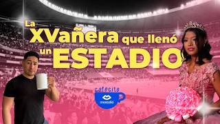 LA QUINCEAÑERA QUE LLENÓ UN ESTADIO