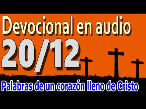 Devocional en audio 20/12 - Palabras de un corazón lleno de Cristo (Leonard Ravenhill)