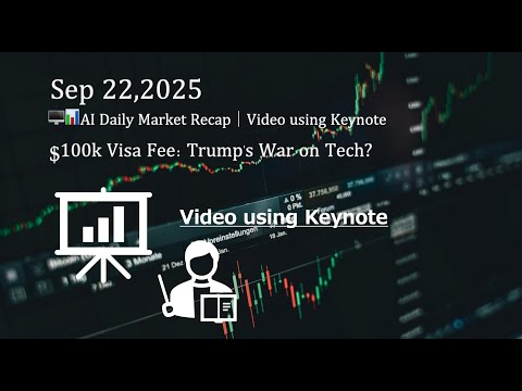 🖥️📊AI Daily Market Recap｜Sep 22,2025｜ $100k Visa Fee: Trump's War on Tech?｜Video using Keynote