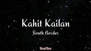 Kahit kailan - South Border (Lyrics)
