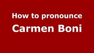 How to pronounce Carmen Boni