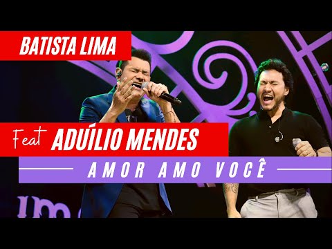 Batista Lima feat. Aduílio Mendes – Amor Amo Você (Acústico)
