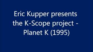 Eric Kupper presents the K-scope project - Planet K