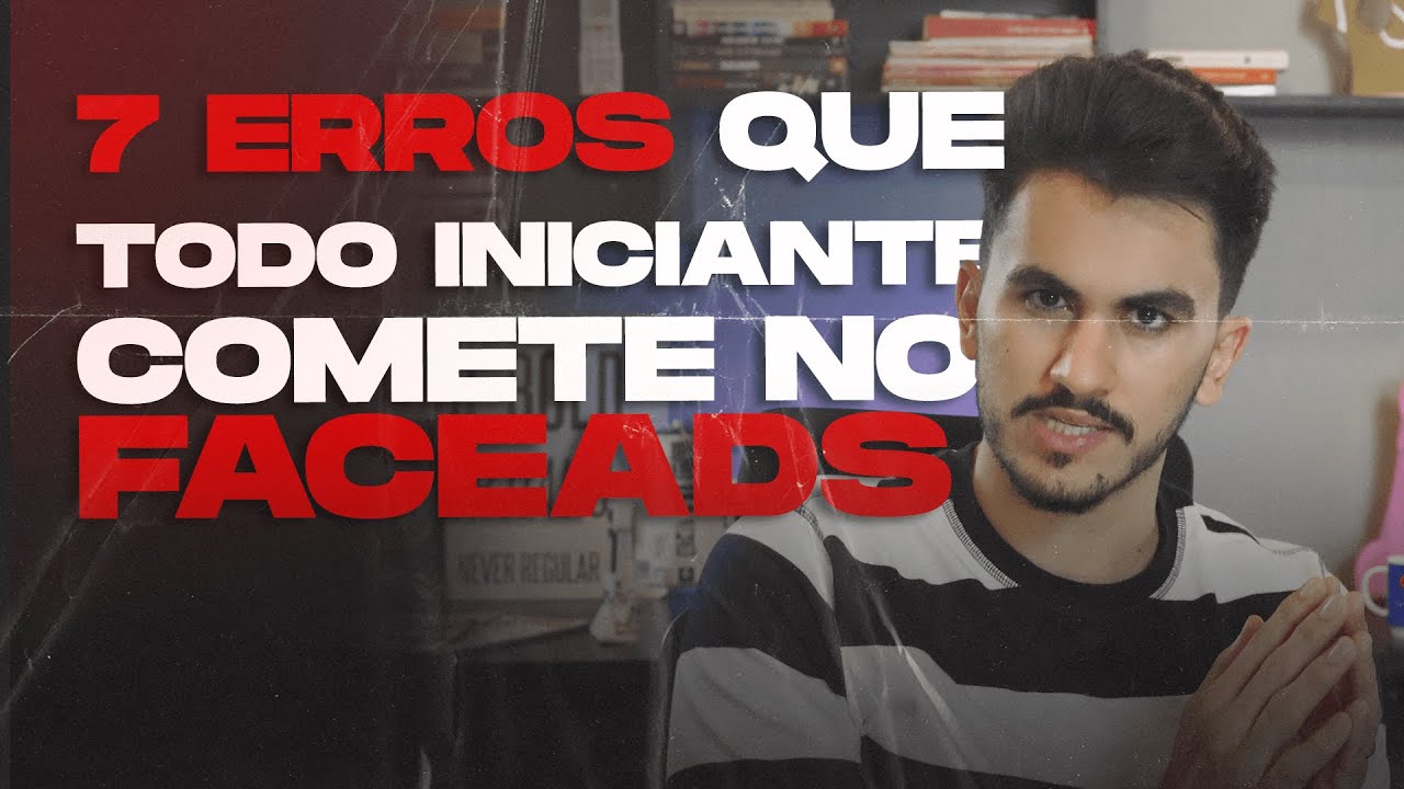 FACEBOOK ADS - 7 ERROS MAIS COMUNS ENTRE OS INICIANTES!