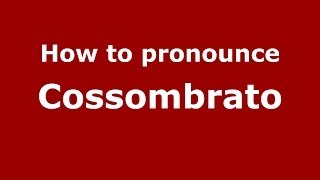 How to pronounce Cossombrato