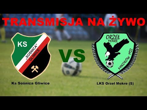 LIGA Okręgowa - KS Sośnica Gliwice vs LKS Orzeł Mokre  - TRANSMISJA NA ŻYWO