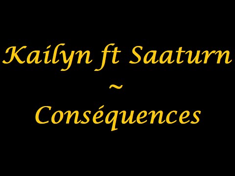 Kailyn (feat Saaturn & DJ Ken) | Conséquences - paroles