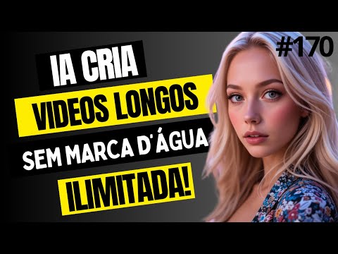 CRIE VÍDEOS LONGOS COM IA — GRÁTIS, ILIMITADOS E SEM MARCA D’ÁGUA!
